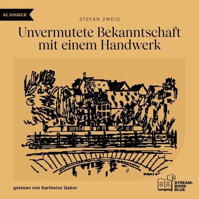 Unvermutete Bekanntschaft mit einem Handwerk - Stefan Zweig, Audio, 9783711901101