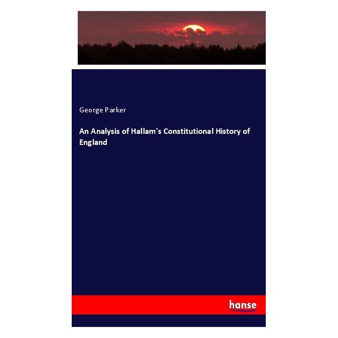 Hansebooks An Analysis of Hallam's Constitutional History of England (Englisch, Softcover, George Parker) (55986823)