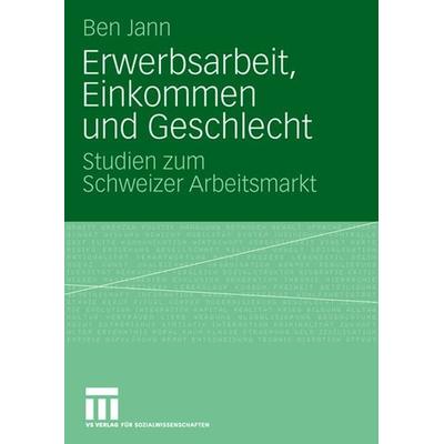 Erwerbsarbeit, Einkommen und Geschlecht, Taschenbuch von Ben Jann, VS Verlag für Sozialwissenschaften, 978-3-531-16252-2