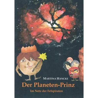 Der Planeten-Prinz, Taschenbuch von Martina Hancke, Epubli, 978-3-8442-4829-6