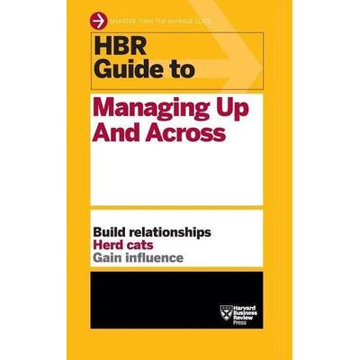 HBR Guide to Managing Up and Across (HBR Guide Series), Gebundene Ausgabe von Harvard Business Review, Harvard Business Review Press,