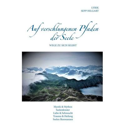 Auf verschlungenen Pfaden der Seele, Gebundene Ausgabe von Sepp Hilgart, BoD – Books on Demand, 978-3-7412-7278-3