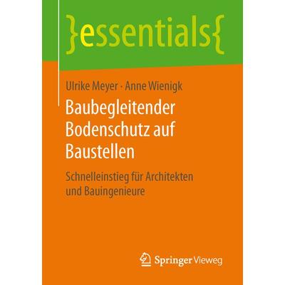 Baubegleitender Bodenschutz auf Baustellen, Taschenbuch von Ulrike Meyer,Anne Wienigk, Springer Fachmedien Wiesbaden GmbH, 978-3-658-13289-7