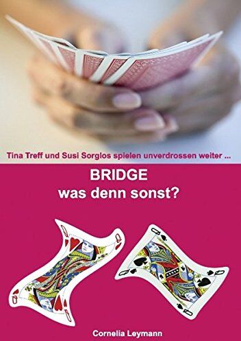 Cornelia Leymann - Bridge was denn sonst?: Tina Treff und Susi Sorglos spielen unverdrossen weiter... - Preis vom 16.10.2026 11:41:07 h