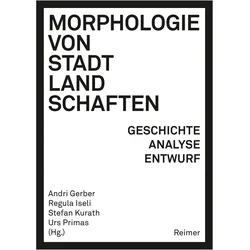 Morphologie von Stadtlandschaften, Fachbücher von Andri Gerber, Nicola Marzot, Lars Marcus, Catherine Blain, Frank Zierau, Karsten Ley, Marlène Ghorayeb, Erich Raith, Luca Ortelli, Karl Kropf, Susanne Komossa, Sylvain Malfroy, Stefan Kurath, Urs Primas, Regula Iseli, André Bideau, Paola Viganò, Søren Schöbel