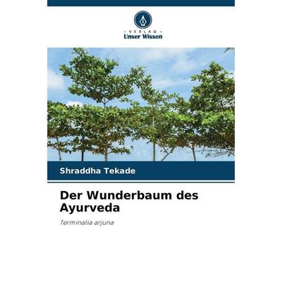 Der Wunderbaum des Ayurveda, Taschenbuch von Shraddha Tekade, Verlag Unser Wissen, 978-620-9-22765-3
