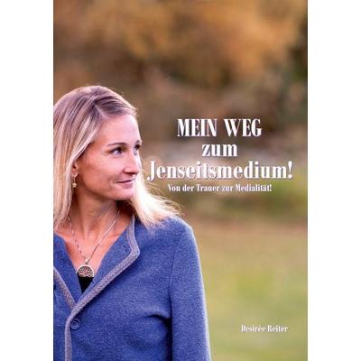 Mein Weg zum Jenseitsmedium, Taschenbuch von Desirée Reiter, BoD – Books on Demand, 978-3-7597-8376-9