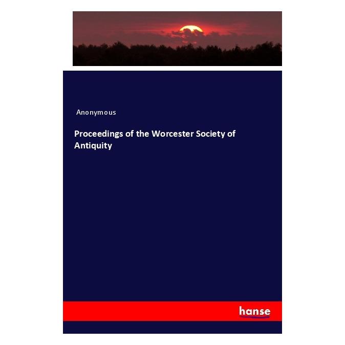 Hansebooks Proceedings of the Worcester Society of Antiquity (Englisch, Softcover, Anonymous) (56054973)