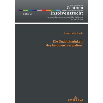 Die Unabhängigkeit des Insolvenzverwalters, Gebundene Ausgabe von Alexander Raab, Peter Lang GmbH, Internationaler Verlag der Wissenschaften,