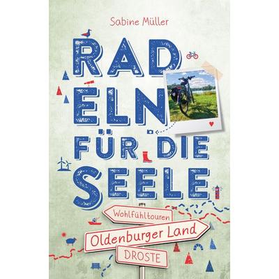Oldenburger Land. Radeln für die Seele, Taschenbuch von Sabine Kerstin Elisabeth Müller, Droste Verlag GmbH, 978-3-7700-2686-9