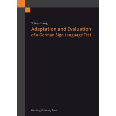 Adaptation and Evaluation of a German Sign Language Test, Gebundene Ausgabe von Tobias Haug, Hamburg University Press - Staats- und