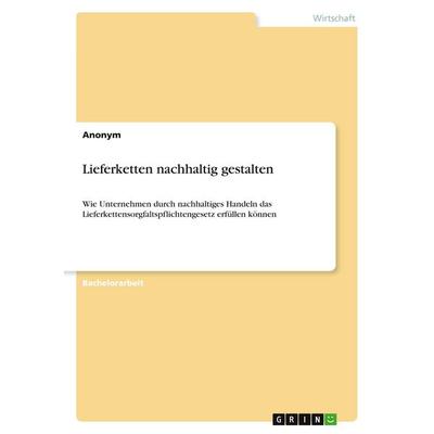 Lieferketten nachhaltig gestalten, Taschenbuch von Anonymous, GRIN, 978-3-389-00868-3