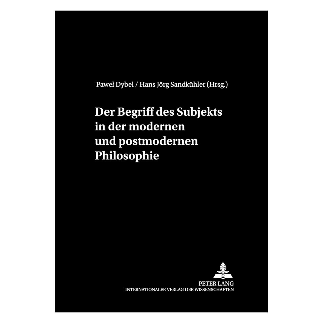 Peter Lang Der Begriff des Subjekts in der modernen und postmodernen Philosophie (Deutsch, Softcover, Hans Jörg Sandkühler, Jörg Sandkühler, Pawel Dybel) (56026258)