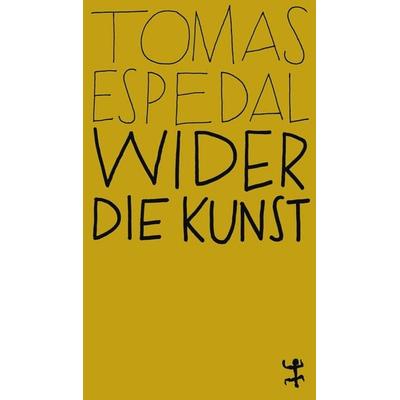 Wider die Kunst, Taschenbuch von Tomas Espedal, Matthes & Seitz, 978-3-7518-0112-6