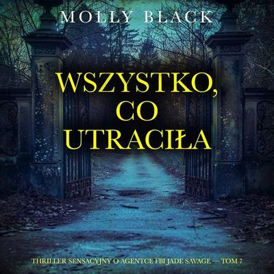 Wszystko, co utraciła (Thriller sensacyjny o agentce FBI Jade Savage — Tom 7) - Molly Black, Audio, 9798261473985