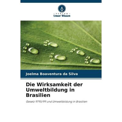 Die Wirksamkeit der Umweltbildung in Brasilien, Taschenbuch von Joelma Boaventura da Silva, Verlag Unser Wissen, 978-620-9-03547-0
