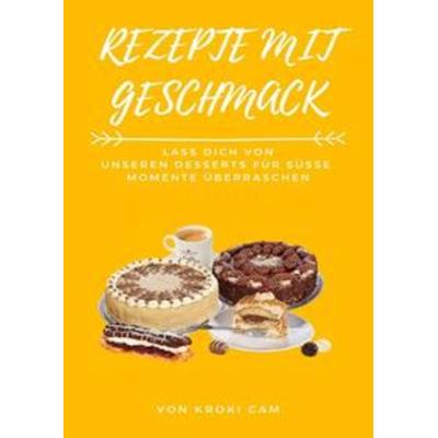 Rezepte mit Geschmack | die Wichtigsten Grundteige und Viele Hilfreiche Tipps, Gebundene Ausgabe von Kroki Cam, Epubli, 978-3-7541-1723-1