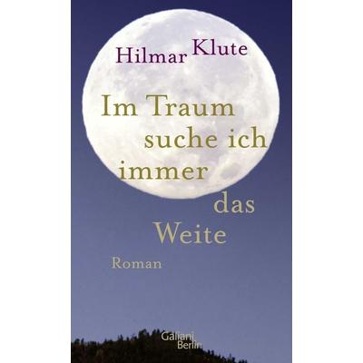 Im Traum suche ich immer das Weite, Gebundene Ausgabe von Hilmar Klute, Galiani Berlin ein Imprint von Kiepenheuer & Witsch, 978-3-86971-296-3