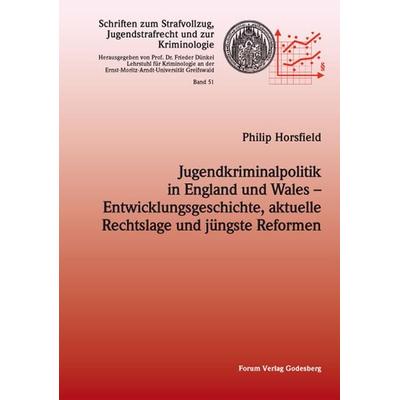 Jugendkriminalpolitik in England und Wales – Entwicklungsgeschichte, aktuelle Rechtslage und jüngste Reformen, Taschenbuch von Philip Horsfield, Forum