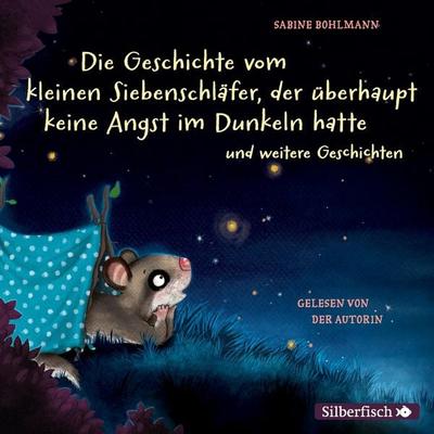 Der kleine Siebenschläfer: Die Geschichte vom kleinen Siebenschläfer, der überhaupt keine Angst im Dunkeln hatte - Sabine Bohlmann, Audio,