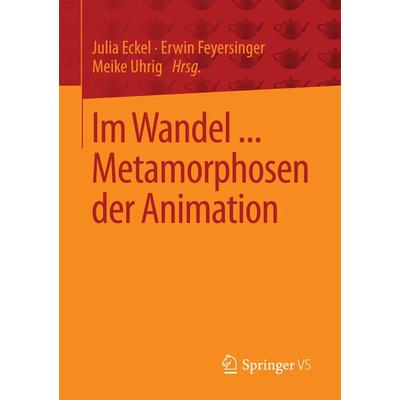 Im Wandel ... Metamorphosen der Animation, Taschenbuch von , Springer Fachmedien Wiesbaden GmbH, 978-3-658-15996-2