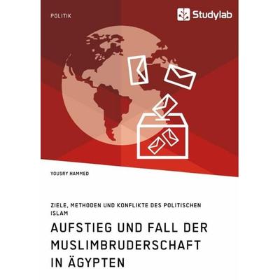 Aufstieg und Fall der Muslimbruderschaft in Ägypten. Ziele, Methoden und Konflikte des politischen Islam, Taschenbuch von Yousry Hammed, Studylab,