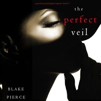The Perfect Veil (A Jessie Hunt Psychological Suspense Thriller—Book Seventeen) - Blake Pierce, Audio, 9781094318691