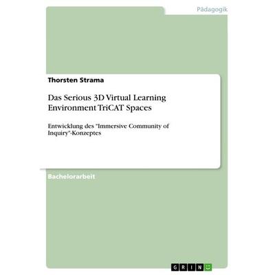 Das Serious 3D Virtual Learning Environment TriCAT Spaces, Taschenbuch von Thorsten Strama, GRIN, 978-3-668-80485-2