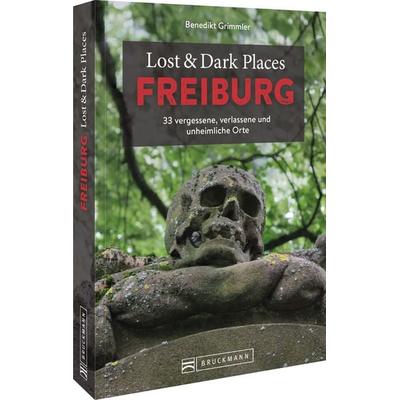 Lost & Dark Places Freiburg, Taschenbuch von Benedikt Grimmler, Bruckmann, 978-3-7343-2486-4