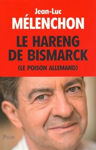 Jean-Luc Mélenchon - Le hareng de Bismarck (le poison allemand) - Preis vom 15.10.2026 23:06:25 h