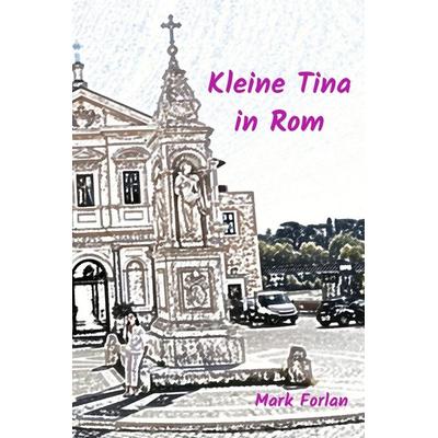 Kleine Tina in Rom, Gebundene Ausgabe von Mark Forlan, Bookmundo, 978-94-038-4320-9
