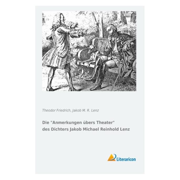Literaricon Die Anmerkungen übers Theater des Dichters Jakob Michael Reinhold Lenz (Deutsch, Softcover, Jakob M. R. Lenz, Theodor Friedrich) (55559155)