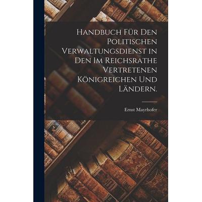 Handbuch für den politischen Verwaltungsdienst in den im Reichsrathe vertretenen Königreichen und Ländern., Taschenbuch von Ernst Mayrhofer, Hutson