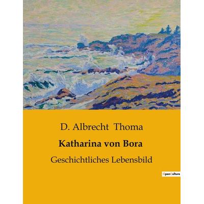Katharina von Bora, Taschenbuch von D. Albrecht Thoma, Culturea, 979-10-419-0391-7