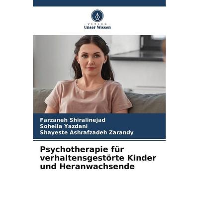 Psychotherapie für verhaltensgestörte Kinder und Heranwachsende, Taschenbuch von Farzaneh Shiralinejad,Soheila Yazdani,Shayeste Ashrafzadeh Zarandy,