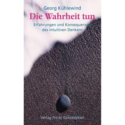Die Wahrheit tun, Taschenbuch von Georg Kühlewind, Freies Geistesleben, 978-3-7725-1879-9
