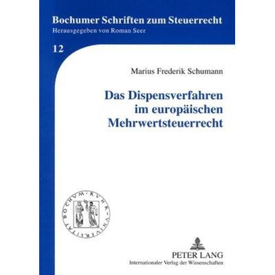 Das Dispensverfahren im europaeischen Mehrwertsteuerrecht, Taschenbuch von Marius Schumann, Peter Lang GmbH, Internationaler Verlag der