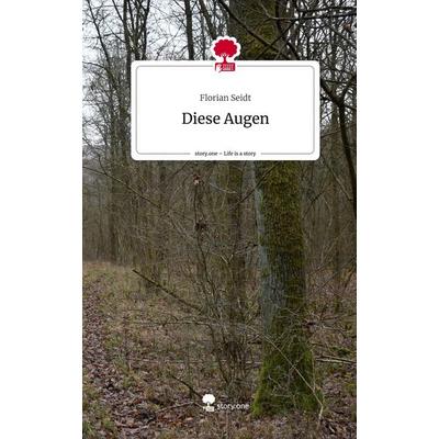 Diese Augen. Life is a Story - story.one, Gebundene Ausgabe von Florian Seidt, Story.one publishing, 978-3-7115-0043-4