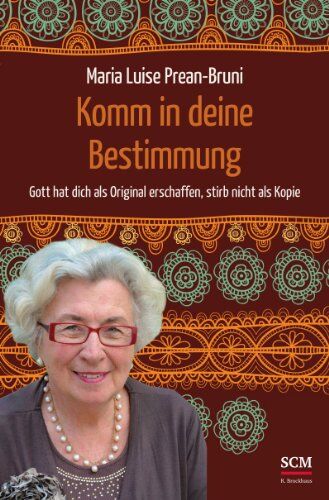 Prean-Bruni, Maria Luise - Komm in deine Bestimmung: Gott hat dich als Original erschaffen, stirb nicht als Kopie - Preis vom 01.10.2026 17:08:56 h