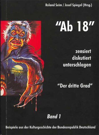 Roland Seim - Ab 18 - zensiert, diskutiert, unterschlagen. Zensur in der deutschen Kulturgeschichte: 'Ab 18' - zensiert, diskutiert, unterschlagen. Beispiele ... Deutschland. Der dritte Grad: BD 1 - Preis vom 09.10.2026 07:28:09 h