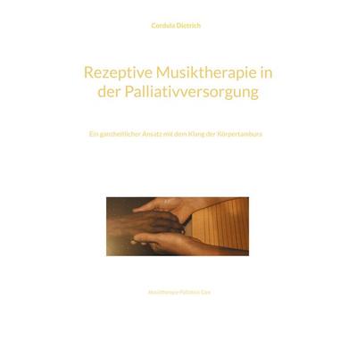 Rezeptive Musiktherapie in der Palliativversorgung, Taschenbuch von Cordula Dietrich, BoD – Books on Demand, 978-3-7578-4680-0
