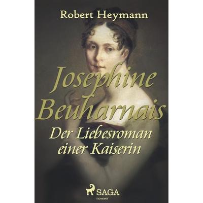 Josephine Beauharnais. Der Liebesroman einer Kaiserin, Taschenbuch von Robert Heymann, SAGA Books - Egmont, 978-87-26-24450-2