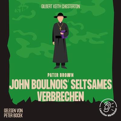 John Boulnois' seltsames Verbrechen - Gilbert Keith Chesterton, Audio, 9783991672531
