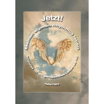 Jetzt! Meinen eigenen Rhythmus leben, Taschenbuch von Heike Fabry, BoD – Books on Demand, 978-3-7504-9963-8
