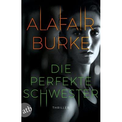 Die perfekte Schwester, Taschenbuch von Alafair Burke, Aufbau TB, 978-3-7466-3675-7