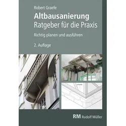 Altbausanierung - Ratgeber für die Praxis, Ratgeber von Robert Graefe