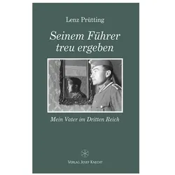 Seinem Führer treu ergeben, Sachbücher von Lenz Prütting