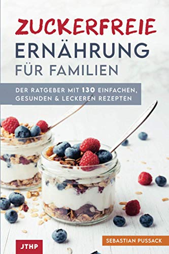 Sebastian Pussack - Zuckerfreie Ernährung für Familien: Der Ratgeber mit 130 einfachen, gesunden & leckeren Rezepten - Preis vom 11.10.2026 03:10:56 h