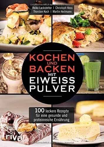 Heiko Lackstetter - Kochen und Backen mit Eiweißpulver: 100 leckere Rezepte für eine gesunde und proteinreiche Ernährung - Preis vom 15.09.2026 03:21:18 h