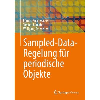 Sampled-Data-Regelung für periodische Objekte, Gebundene Ausgabe von Efim N. Rosenwasser,Torsten Jeinsch,Wolfgang Drewelow, Springer,